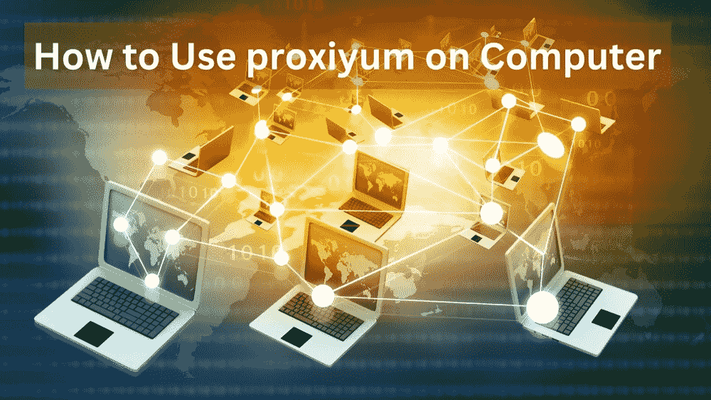 How to Use proxiyum on Computer